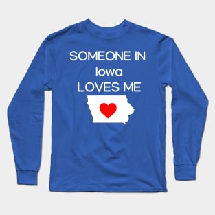 Someone in Iowa Loves Me Long Sleeve T-Shirt